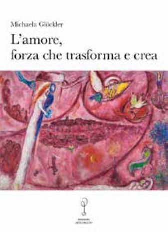 Amore forza che trasforma e crea di Michaela Glckler - copertina