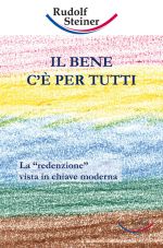 Il bene c'� per tutti -  Rudolf Steiner