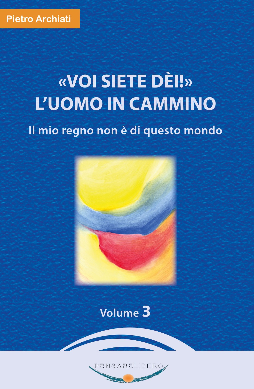 VOI SIETE DI! LUOMO IN CAMMINO - Volume 3 - Pietro Archiati - copertina