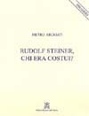 Rudolf Steiner chi era costui? - Pietro Archiati